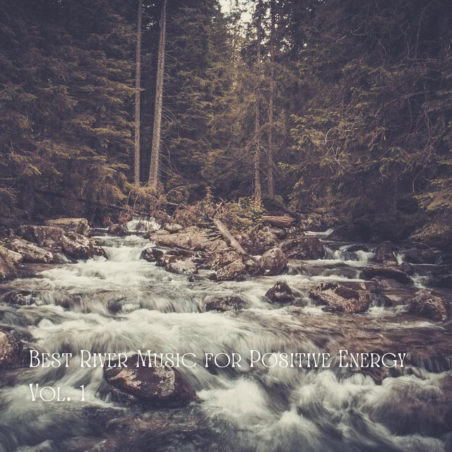 Best River Music for Positive Energy Vol. 1