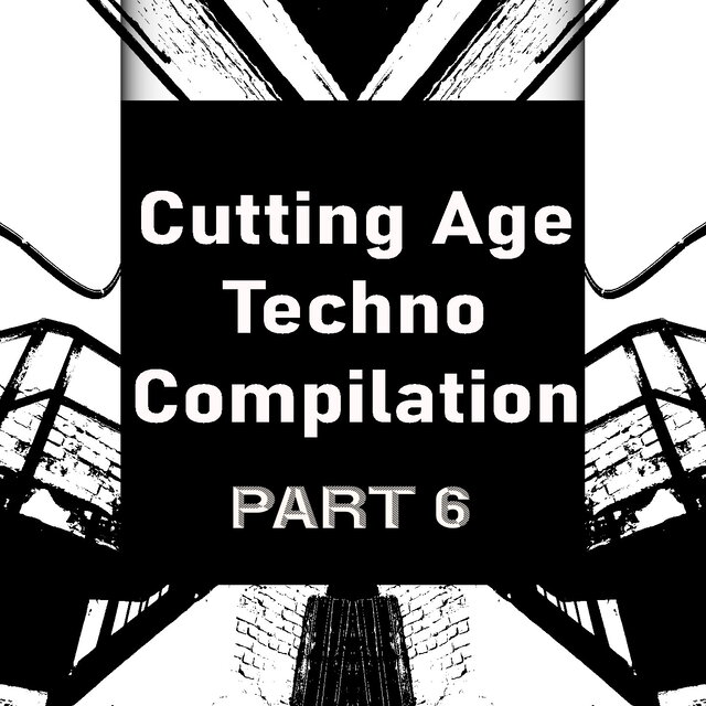 Cutting Age Techno Compilation, Pt. 6