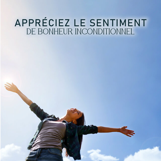 Appréciez le Sentiment de Bonheur Inconditionnel: Videz Votre âme