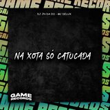Na Xota Só Catucada