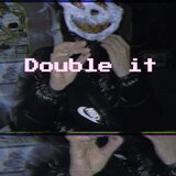 DOUBLE IT