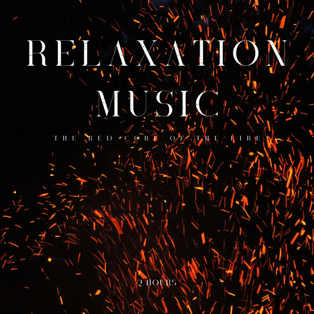 Relaxation Music: The Red Core Of The Fire - 2 Hours