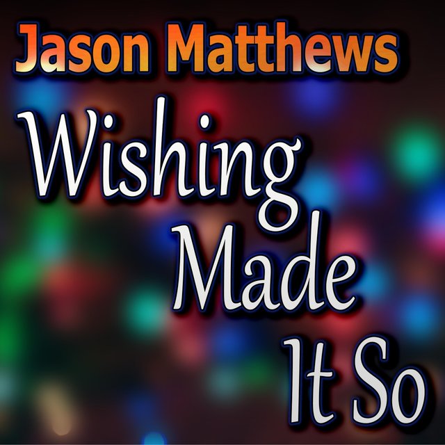 Wishing Made It So