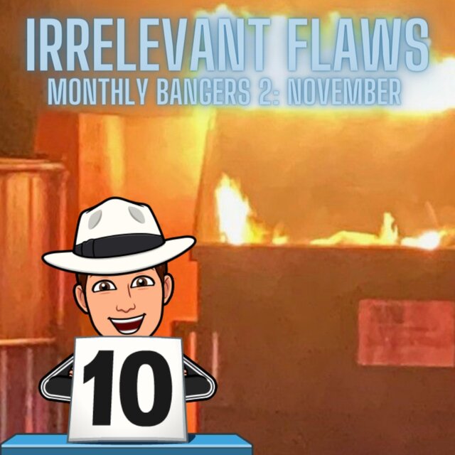 Irrelevant Flaws (Monthly Bangers 2)