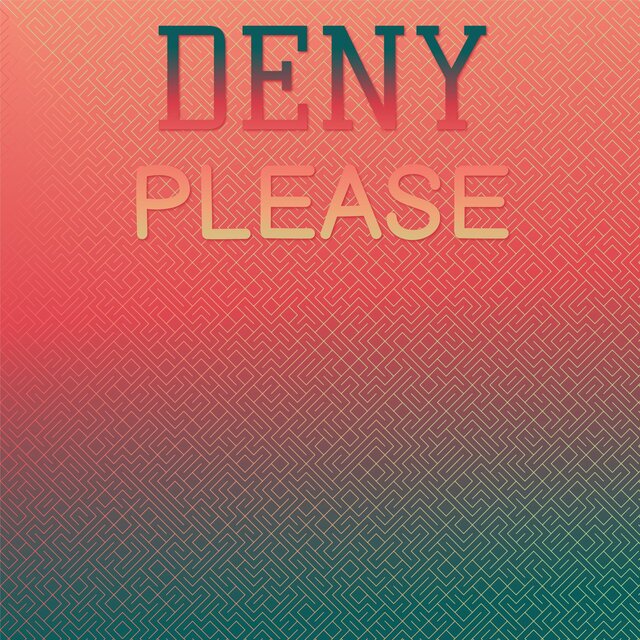 Deny Please