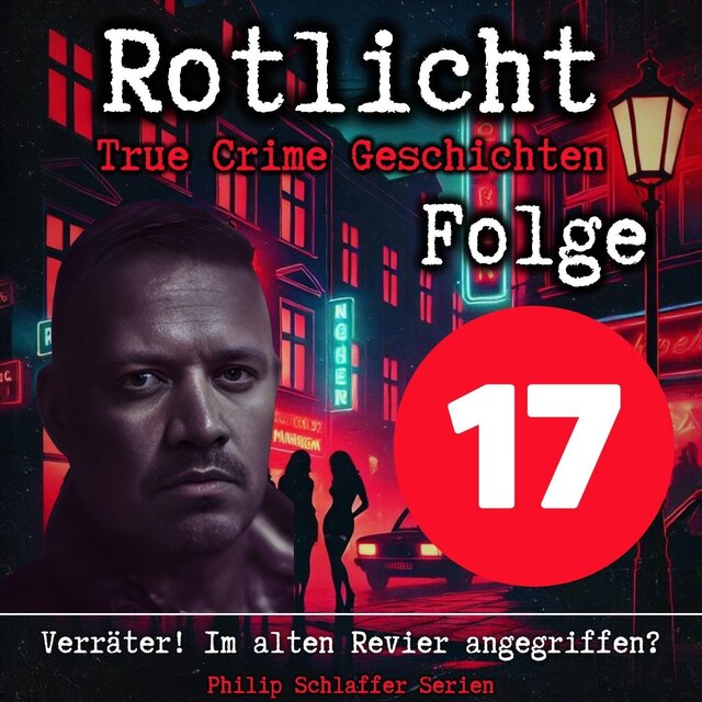 Rotlicht, Folge 17: Verräter! Im alten Revier angegriffen? (True Crime Geschichten)