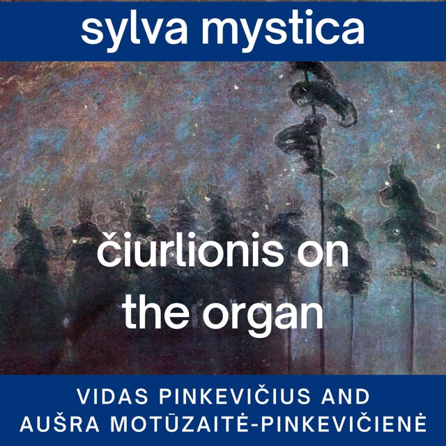 Sylva Mystica: Čiurlionis on the Organ