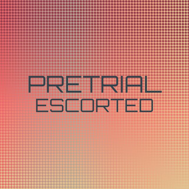 Pretrial Escorted