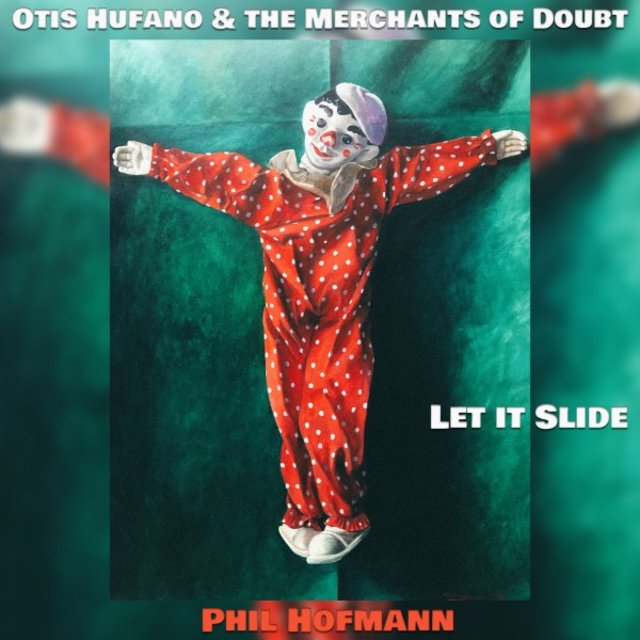 Otis Hufano and the Merchants of Doubt: Let It Slide