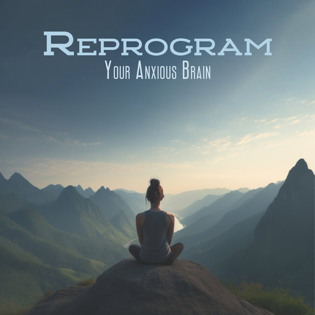Reprogram Your Anxious Brain: Worries and Nerves under Control