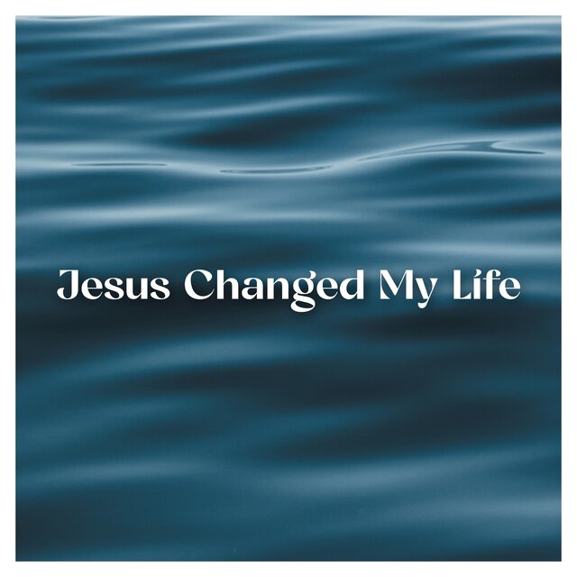 Jesus Changed My Life