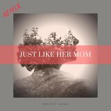 Just Like Her Mom