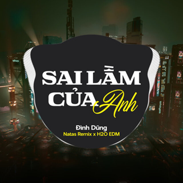 Sai Lầm Của Anh (feat. H2O EDM & Natas Remix) [EDM]