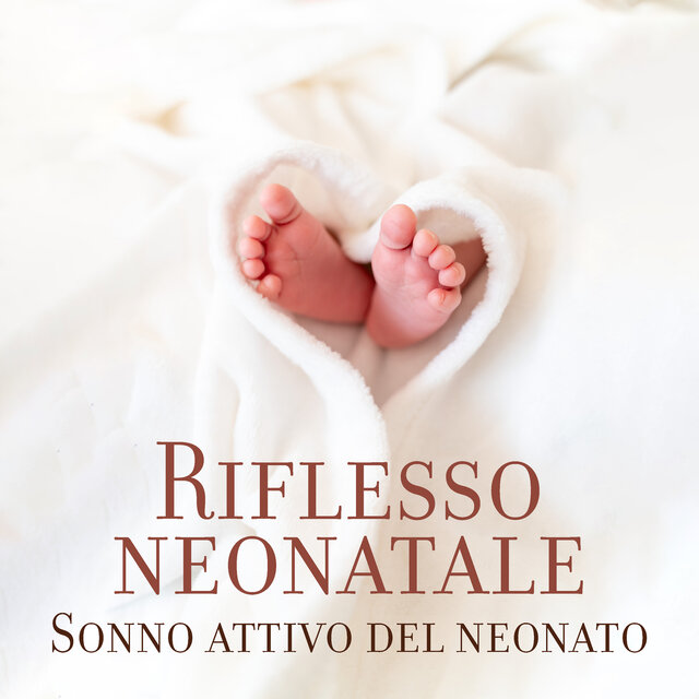Riflesso neonatale: Sonno attivo del neonato, Sonno tranquillo per tutta la notte, Sonno sicuro per il tuo bambino, Musica per il sonno del neonato per un sonno profondo