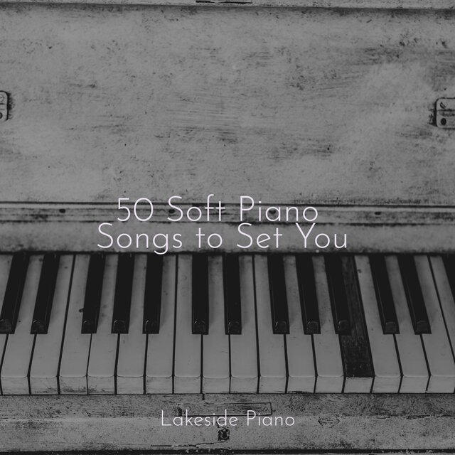 50 Soft Piano Songs to Set You