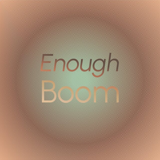 Enough Boom