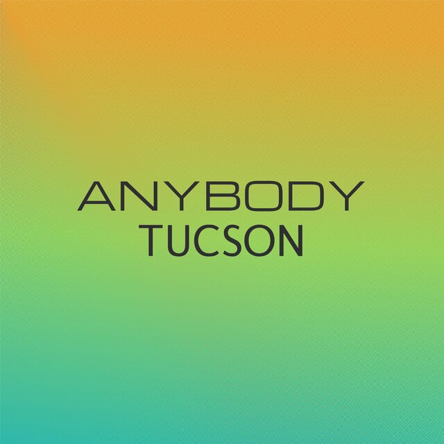 Anybody Tucson