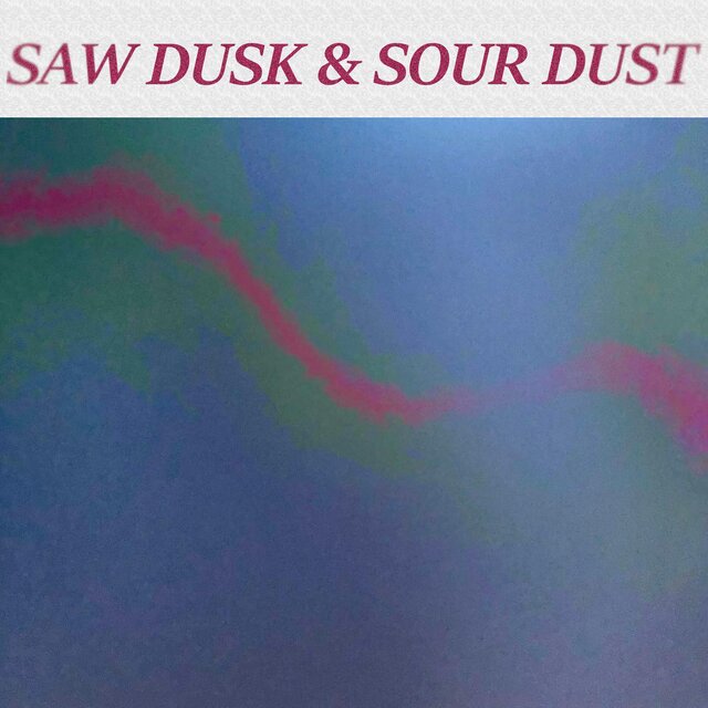 SAW DUSK & SOUR DUST