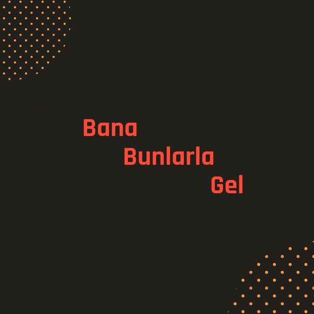 Bana Bunlarla Gel