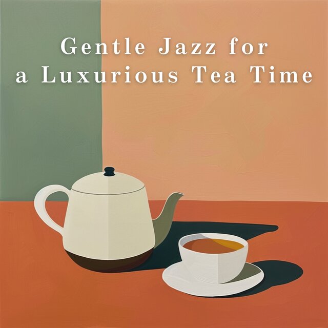 Gentle Jazz for a Luxurious Tea Time