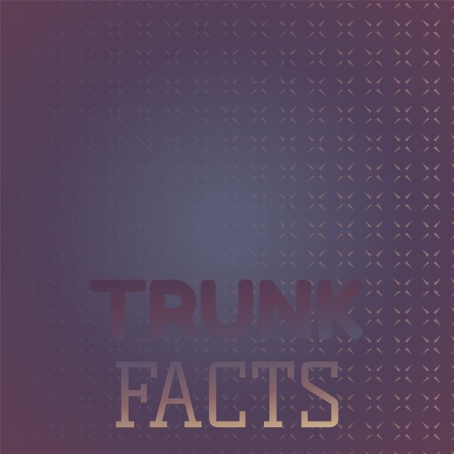 Trunk Facts