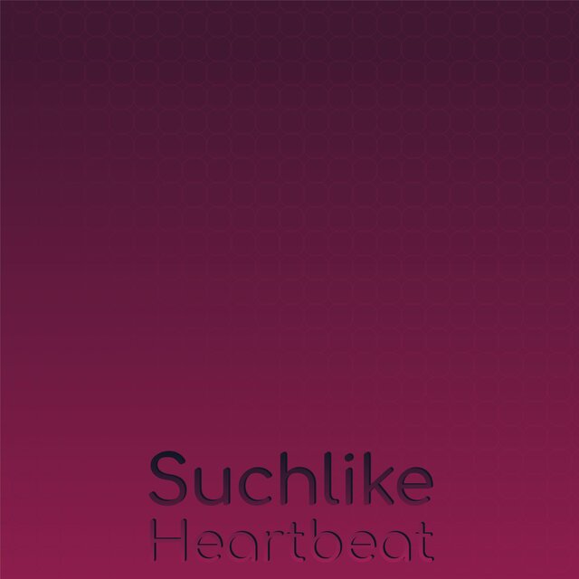 Suchlike Heartbeat