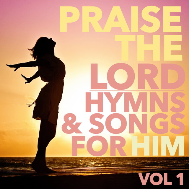 Praise the Lord: Songs and Hymns for Him, Vol. 1