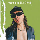 wanna be like Charli