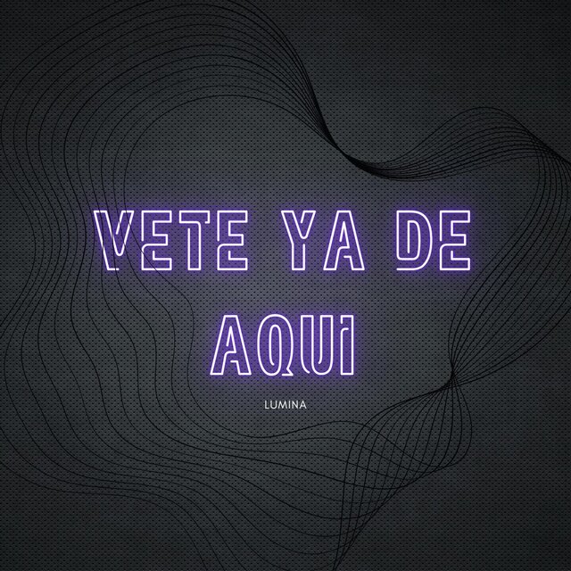 Vete Ya De Aquí
