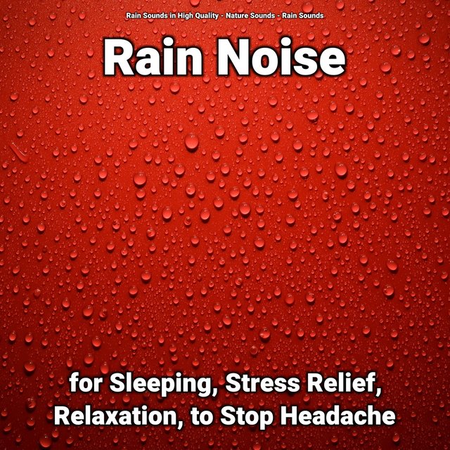 Rain Noise for Sleeping, Stress Relief, Relaxation, to Stop Headache
