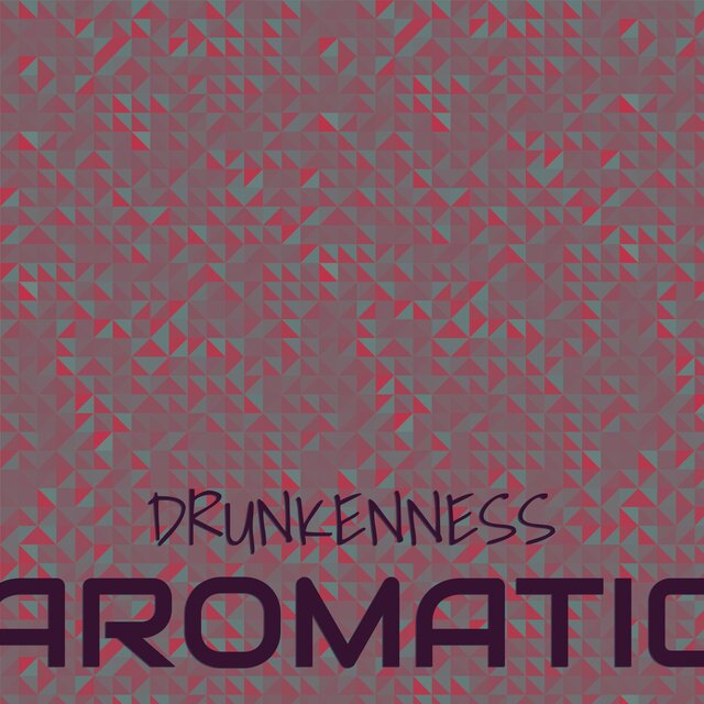 Drunkenness Aromatic