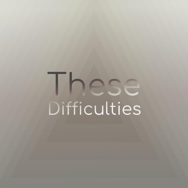 These Difficulties