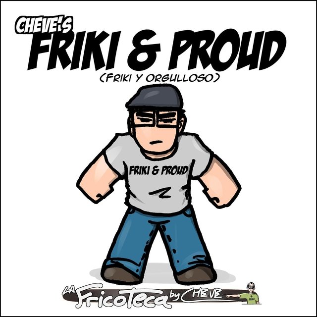 Friki & Proud (Friki y Orgulloso)