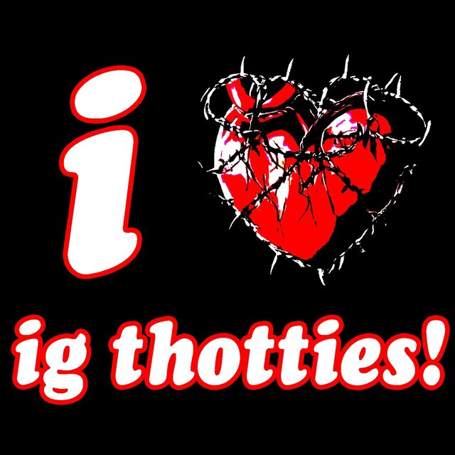 i luv ig thotties!