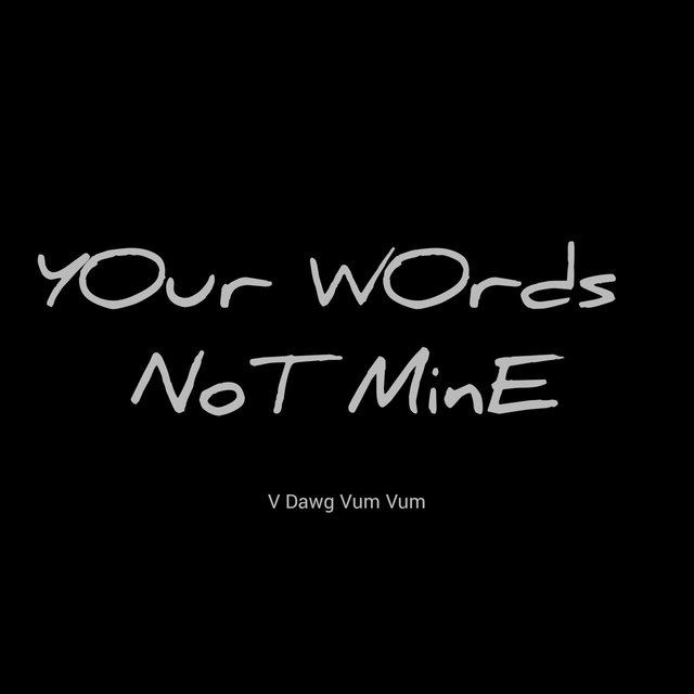 YOur WOrds NoT MinE ep