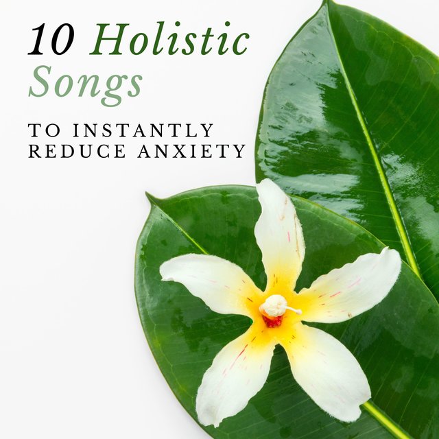 10 Holistic Songs to Instantly Reduce Anxiety