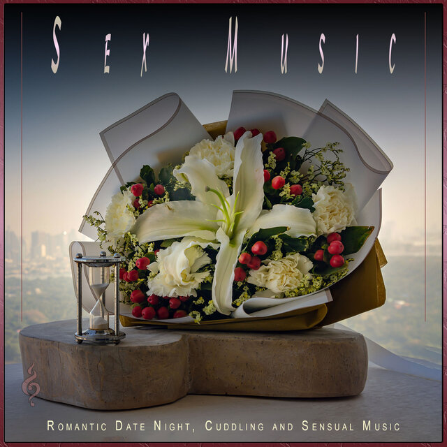 Sex Music: Romantic Date Night, Cuddling and Sensual Music