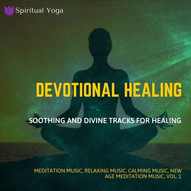 Devotional Healing (Soothing And Divine Tracks For Healing) (Meditation Music, Relaxing Music, Calming Music, New Age Meditation Music, Vol. 1)
