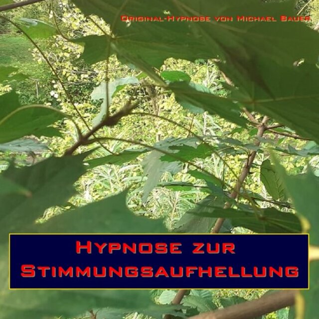 Hypnose zur Stimmungsaufhellung (Hypnose zur Steigerung der Lebensqualität)