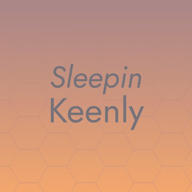 Sleepin Keenly