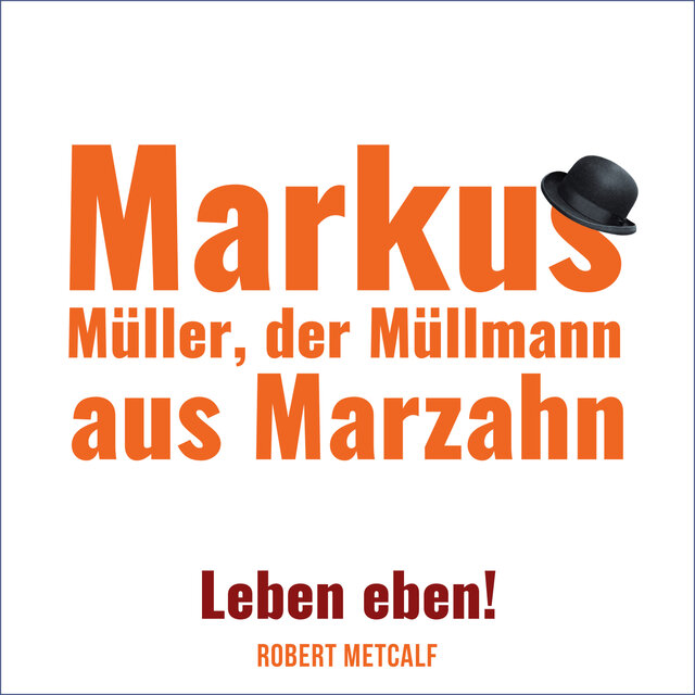 Markus Müller, der Müllmann aus Marzahn (Leben eben!)