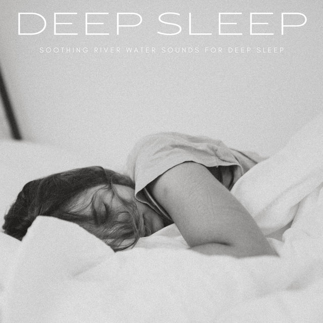 Deep Sleep: Soothing River Water Sounds For Deep Sleep