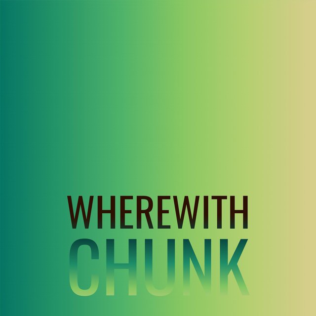 Wherewith Chunk