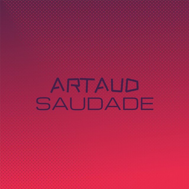 Artaud Saudade