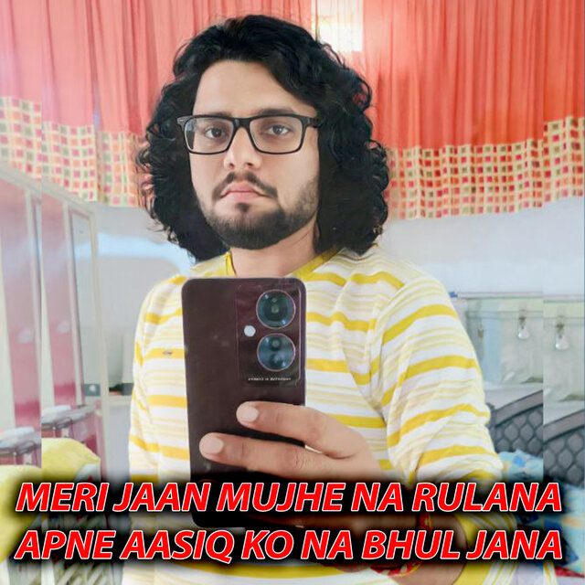 Meri Jaan Mujhe Na Rulana Apne Aasiq Ko Na Bhul Jana