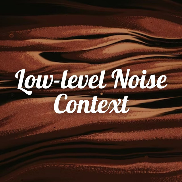 Low-level Noise Context