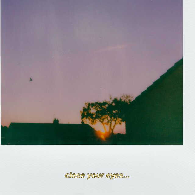 close your eyes