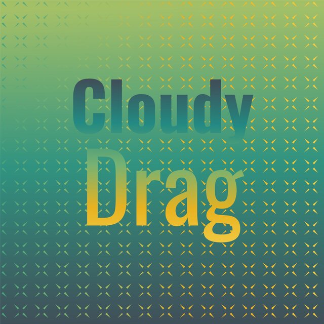 Cloudy Drag
