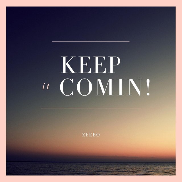 Keep It Comin'!