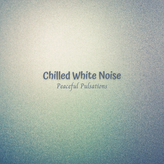 Chilled White Noise: Peaceful Pulsations